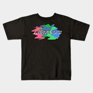 A Whole Idiot Kids T-Shirt